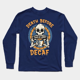 Death Before Decaf Long Sleeve T-Shirt